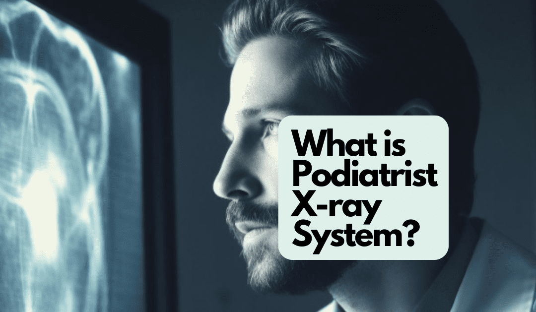 What is Podiatrist X-ray System